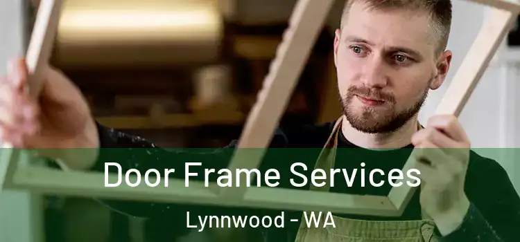 Door Frame Services Lynnwood - WA